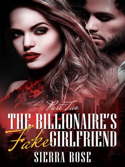 Title details for The Billionaire's Fake Girlfriend by Sierra Rose - Available